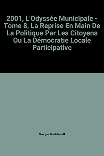 2001, l'odyssée municipale. : tome 8, la reprise en main de la politique par les citoyens ou la démo