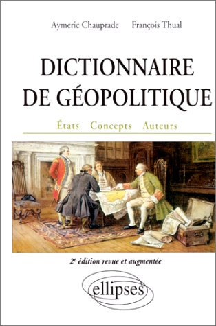 Dictionnaire de géopolitique : Etats, concepts, auteurs