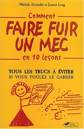 Comment faire fuir un mec en 10 leçons : tous les trucs à éviter si vous voulez le garder