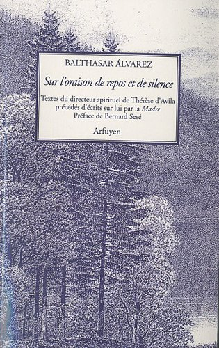 Sur l'oraison de repos et de silence : traités et fragments du directeur spirituel de Thérèse d'Avil