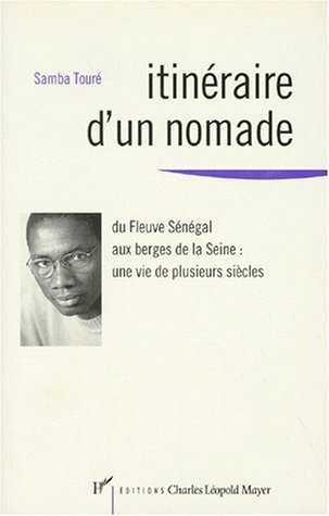 Itinéraire d'un nomade : du fleuve Sénégal aux berges de la Seine, une vie de plusieurs siècles