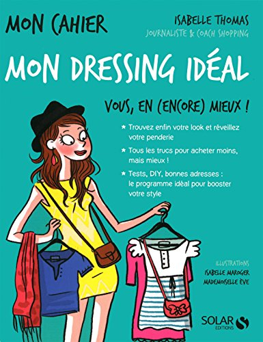 Mon dressing idéal : vous, en (encore) mieux ! : mon cahier