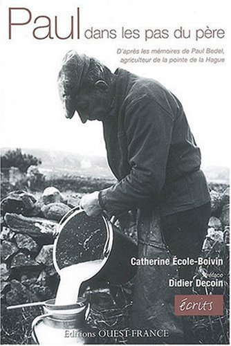 Paul, dans les pas du père : d'après les mémoires de Paul Bedel, agriculteur de la pointe de la Hagu