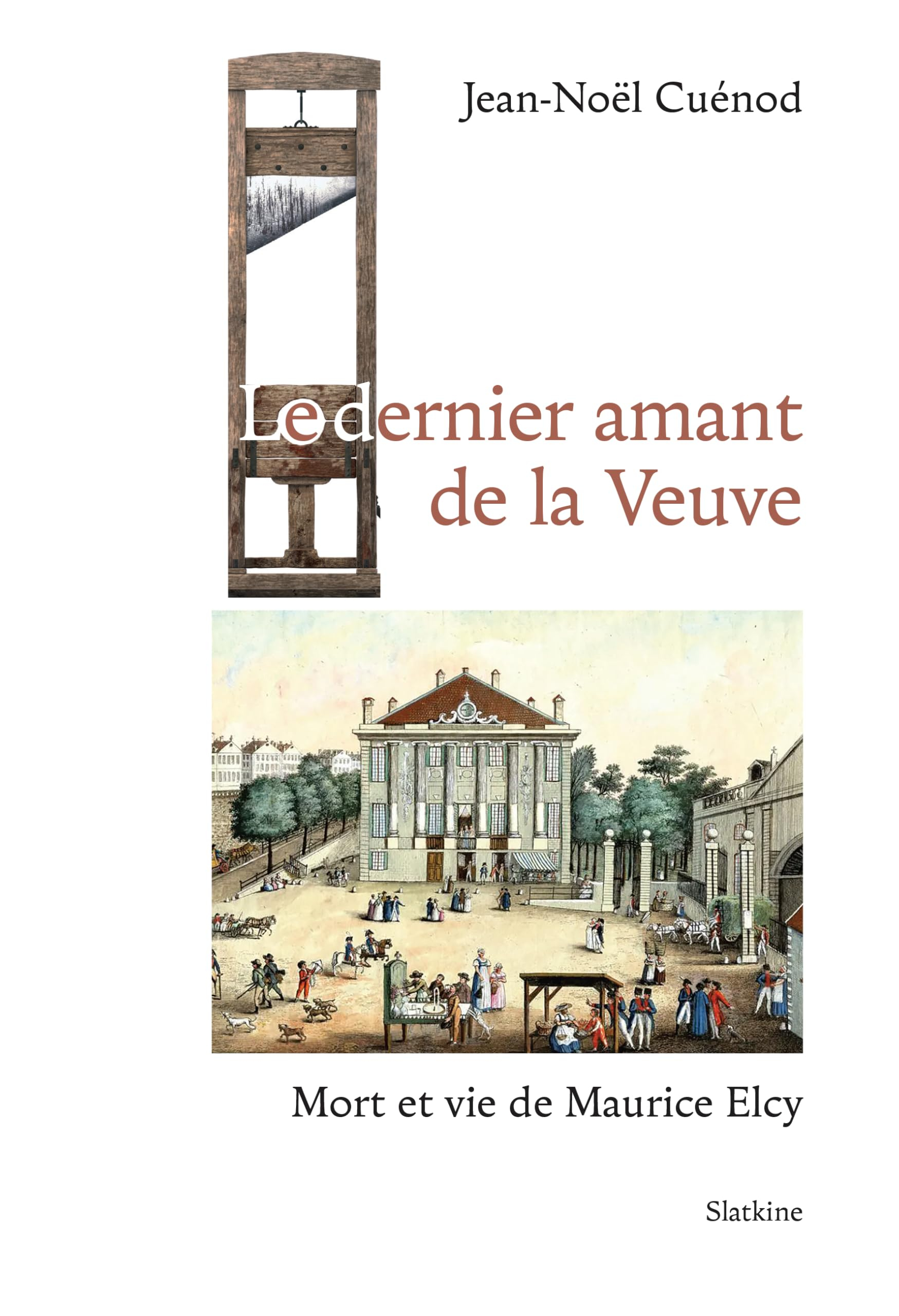 Le dernier amant de la veuve : mort et vie de Maurice Elcy