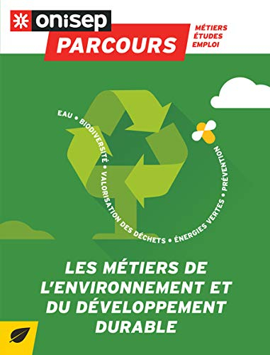 Les métiers de l'environnement et du développement durable : eau, biodiversité, valorisation des déc