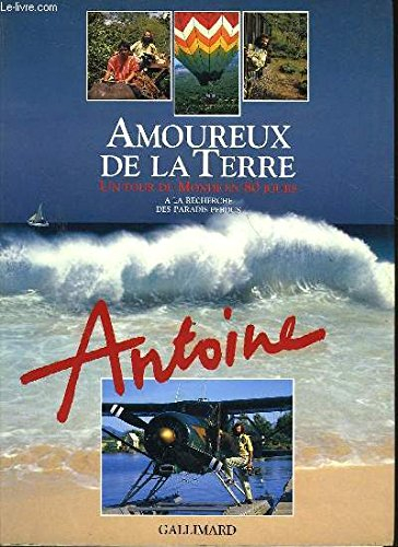 Amoureux de la terre : un tour du monde en 80 jours : à la recherche des paradis perdus