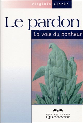 le pardon : la voie du bonheur