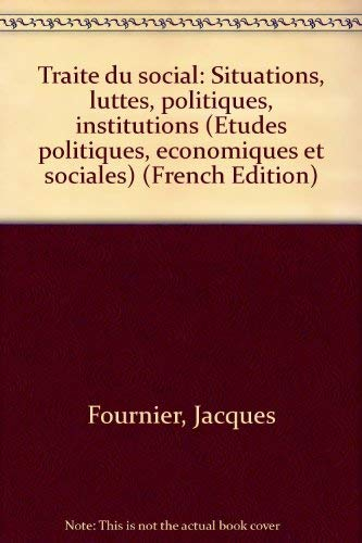Traite du social: Situations, luttes, politiques, institutions (Etudes politiques, economiques et so