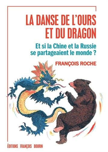 La danse de l'ours et du dragon : et si la Chine et la Russie se partageaient le monde ?