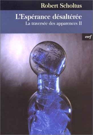 La traversée des apparences. Vol. 2. L'espérance désaltérée