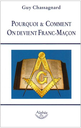 Pourquoi & comment on devient franc-maçon : guide de la franc-maçonnerie