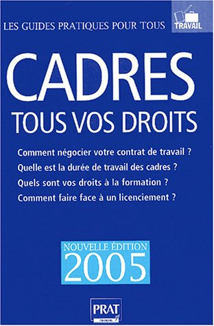 Cadres, tous vos droits 2005 : comment négocier votre contrat de travail ? Quelle est la durée de tr