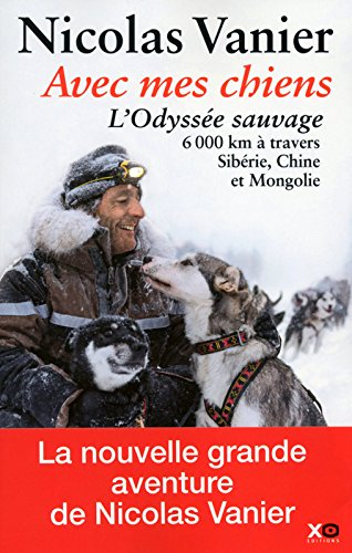 Avec mes chiens : l'odyssée sauvage à travers Sibérie, Chine et Mongolie