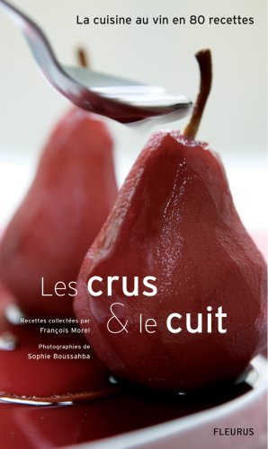 Les crus & le cuit : la cuisine au vin en 80 recettes