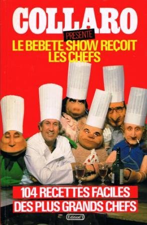 Le Bébête-Show reçoit les chefs : 104 recettes faciles proposées par les plus grands chefs