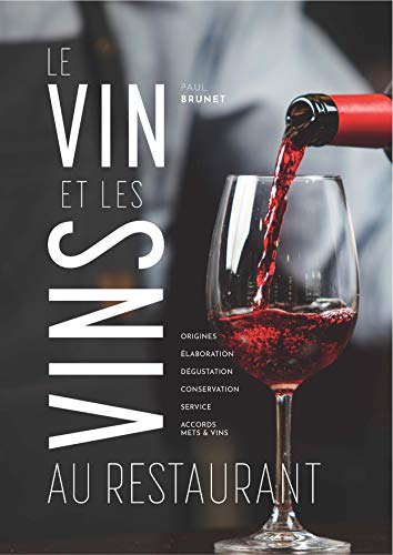Le vin et les vins au restaurant : élaboration, origines, dégustation, conservation, service, accord
