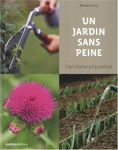 Un jardin sans peine : l'art d'aller à l'essentiel