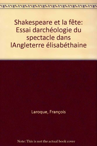 Shakespeare et la fête : essai d'archéologie du spectacle dans l'Angleterre élisabéthaine