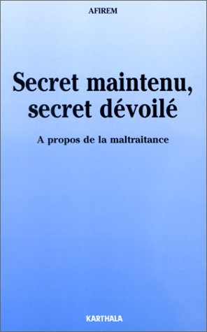 Secret maintenu, secret dévoilé : à propos de la maltraitance