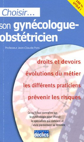 Choisir son gynécologue-obstétricien : droits et devoirs, évolutions du métier, les différents prati