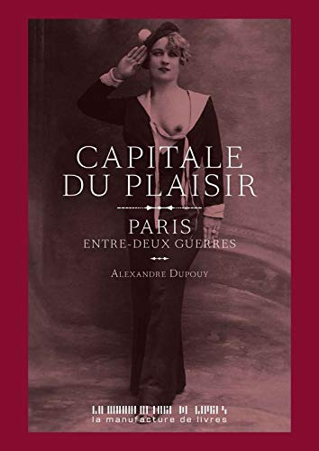 Capitale du plaisir : Paris entre-deux-guerres