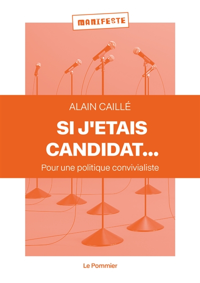 Si j'étais candidat... : pour une politique convivialiste