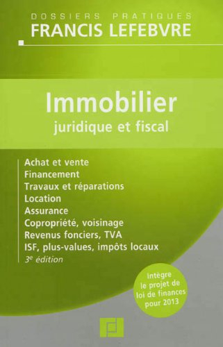 Immobilier juridique et fiscal : achat et vente, financement, travaux et réparations, location, assu