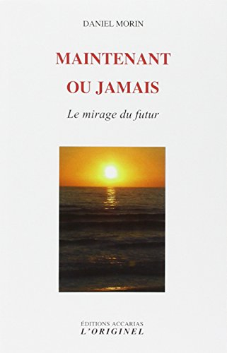 Maintenant ou jamais : le mirage du futur