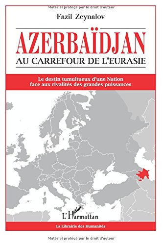 Azerbaïdjan, au carrefour de l'Eurasie : le destin tumultueux d'une nation face aux rivalités des gr