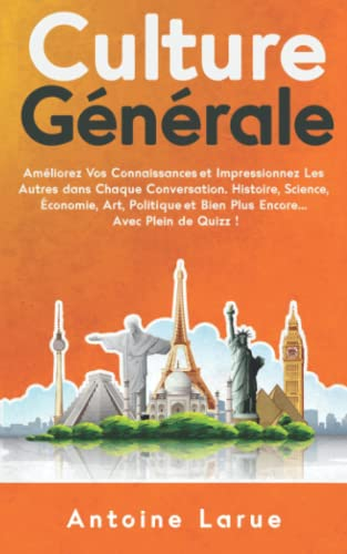 Culture Générale: Améliorez Vos Connaissances et Impressionnez Les Autres dans Chaque Conversation. 