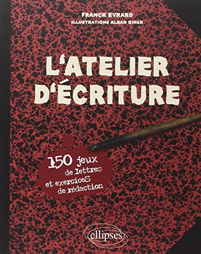 L'atelier d'écriture : 150 jeux de lettres et exercices de rédaction