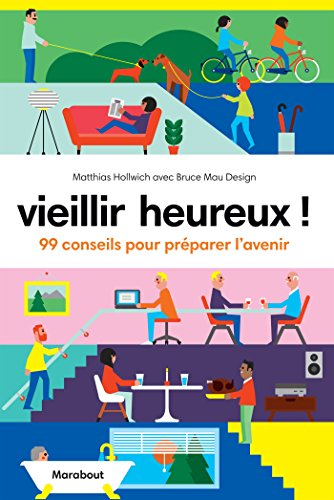 Vieillir heureux ! : 99 conseils pour préparer l'avenir