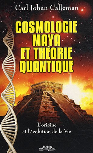Cosmologie maya et théorie quantique : l'origine et l'évolution de la vie
