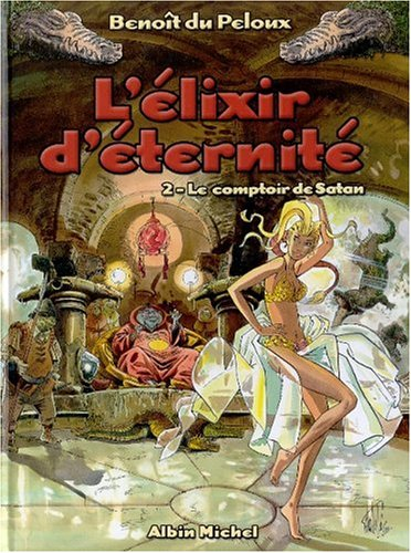 L'élixir d'éternité. Vol. 2. Le comptoir de Satan