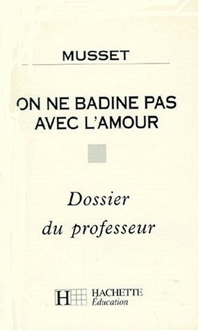 Musset, On ne badine pas avec l'amour : dossier du professeur