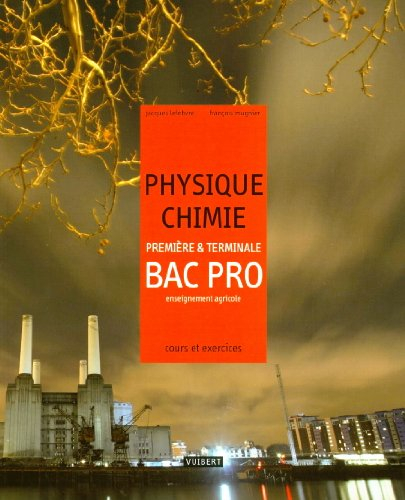 Physique-chimie, première & terminale bac pro, enseignement agricole : cours et exerices résolus