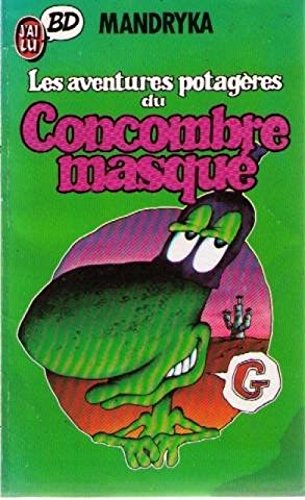 Le Concombre masqué. Les aventures potagères du Concombre masqué
