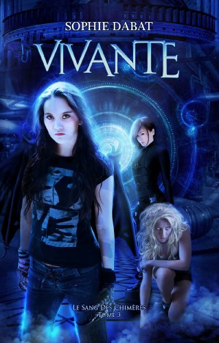 Le sang des chimères. Vol. 3. Vivante