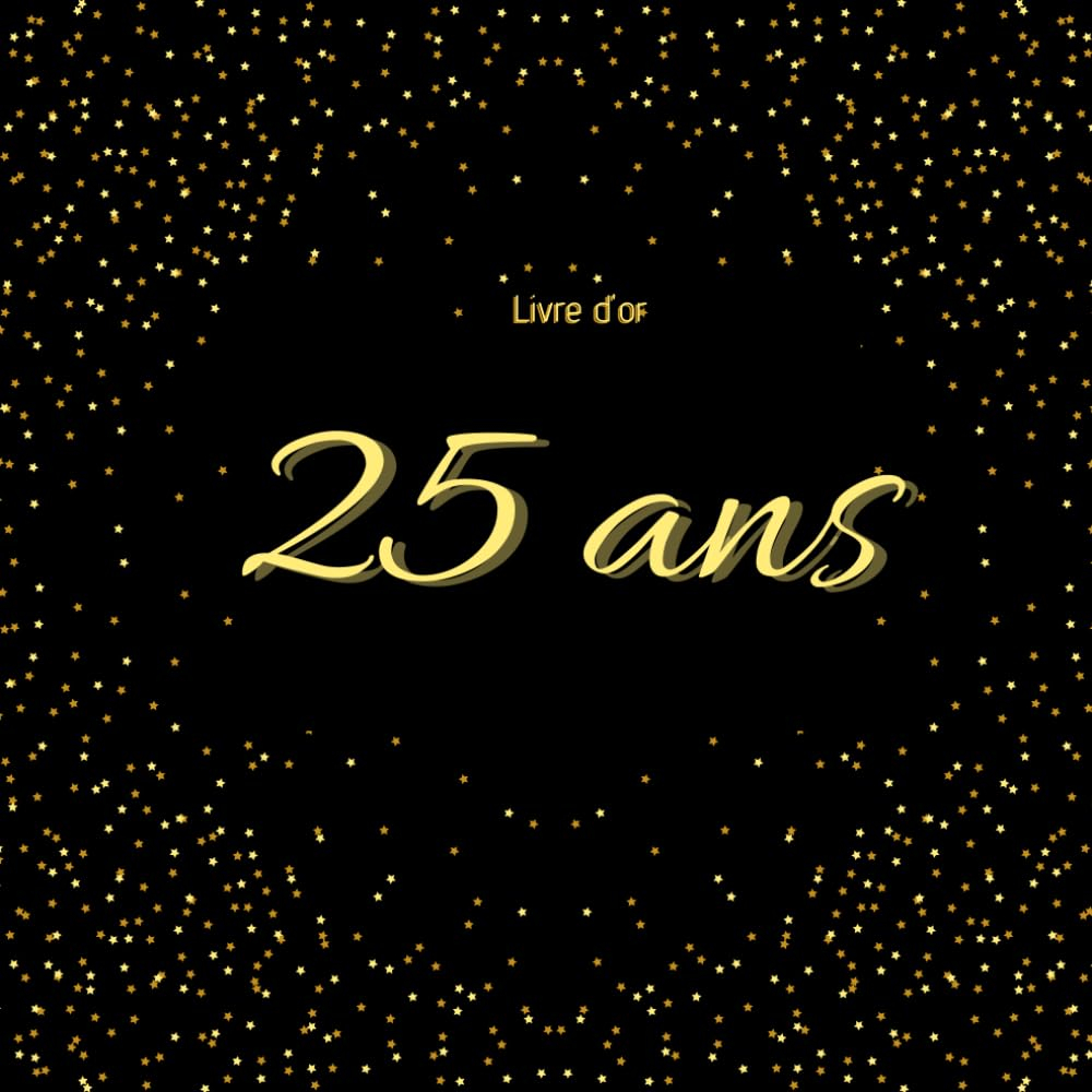 Livre d'or 25 ans: Livre d'or d?anniversaire 25 ans personnalisable pour homme femme, couverture noi