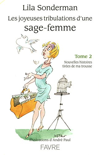 Les joyeuses tribulations d'une sage-femme. Vol. 2. Nouvelles histoires tirées de ma trousse