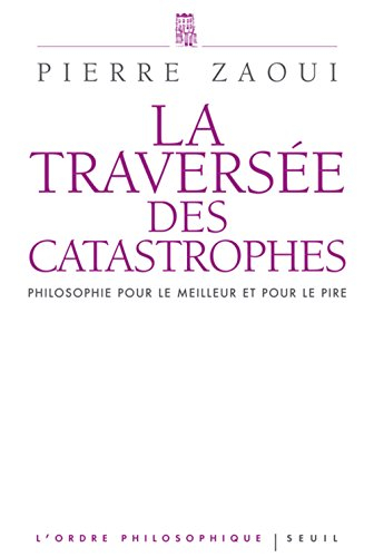 La traversée des catastrophes : philosophie pour le meilleur et pour le pire