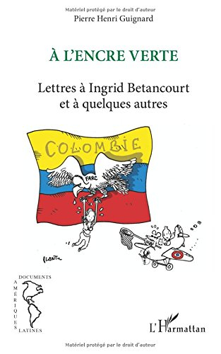 A l'encre verte : lettres à Ingrid Betancourt et à quelques autres