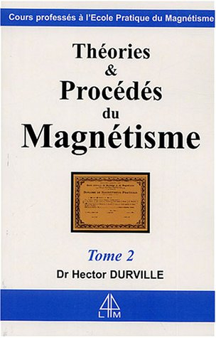 Théories et procédés du magnétisme : cours professé à l'Ecole pratique de magnétisme. Vol. 2