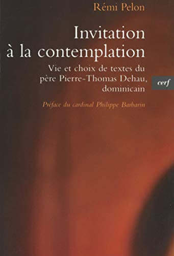 Invitation à la contemplation : vie et choix de textes du père Pierre-Thomas Dehau, dominicain