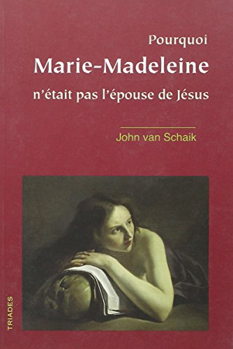 Pourquoi Marie-Madeleine n'était pas l'épouse de Jésus : une brève histoire du christianisme ésotéri