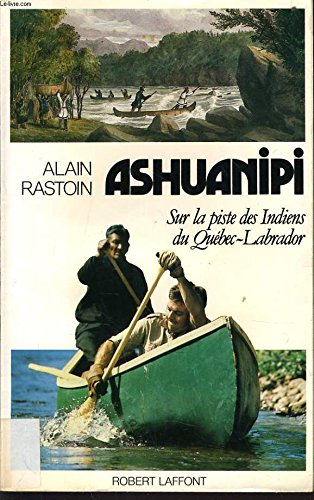 Ashuanipi : sur la piste des Indiens du Québec, Labrador