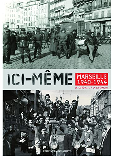 Ici-même : Marseille 1940-1944 : de la défaite à la Libération