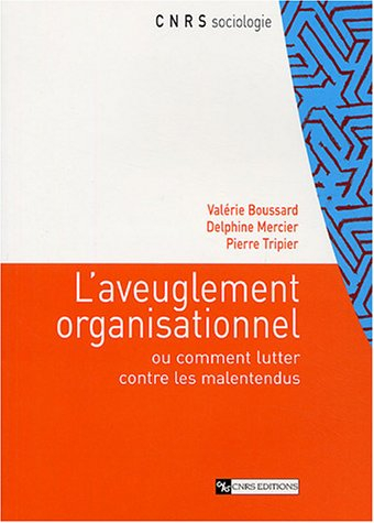 L'aveuglement organisationnel ou Comment lutter contre les malentendus
