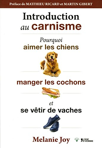 Introduction au carnisme : pourquoi aimer les chiens, manger les cochons et se vêtir de vaches
