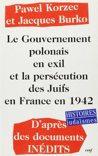 Le gouvernement polonais en exil et la persécution des Juifs en France en 1942 : d'après des documen